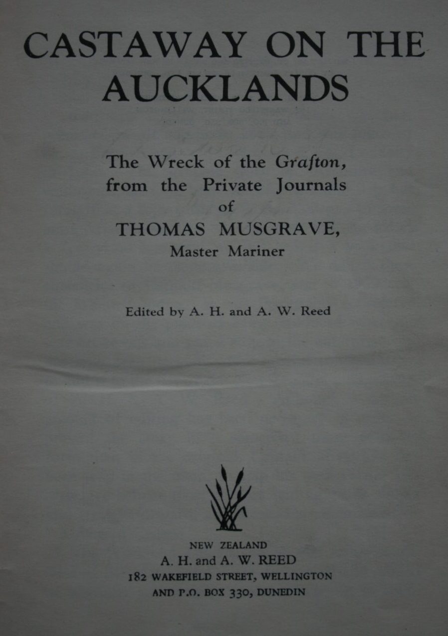 Castaway On The Aucklands The Wreck Of The Grafton, From The Private Journals Of Thomas Musgrave. (Master Mariner)