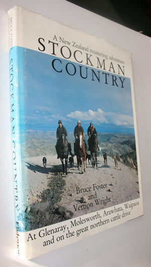 Stockman Country, a New Zealand Mustering Adventure: at Glenaray, Molesworth, Arawhata, Waipaoa & Great Northern Cattle Drive By Bruce Foster & Vernon Wright.