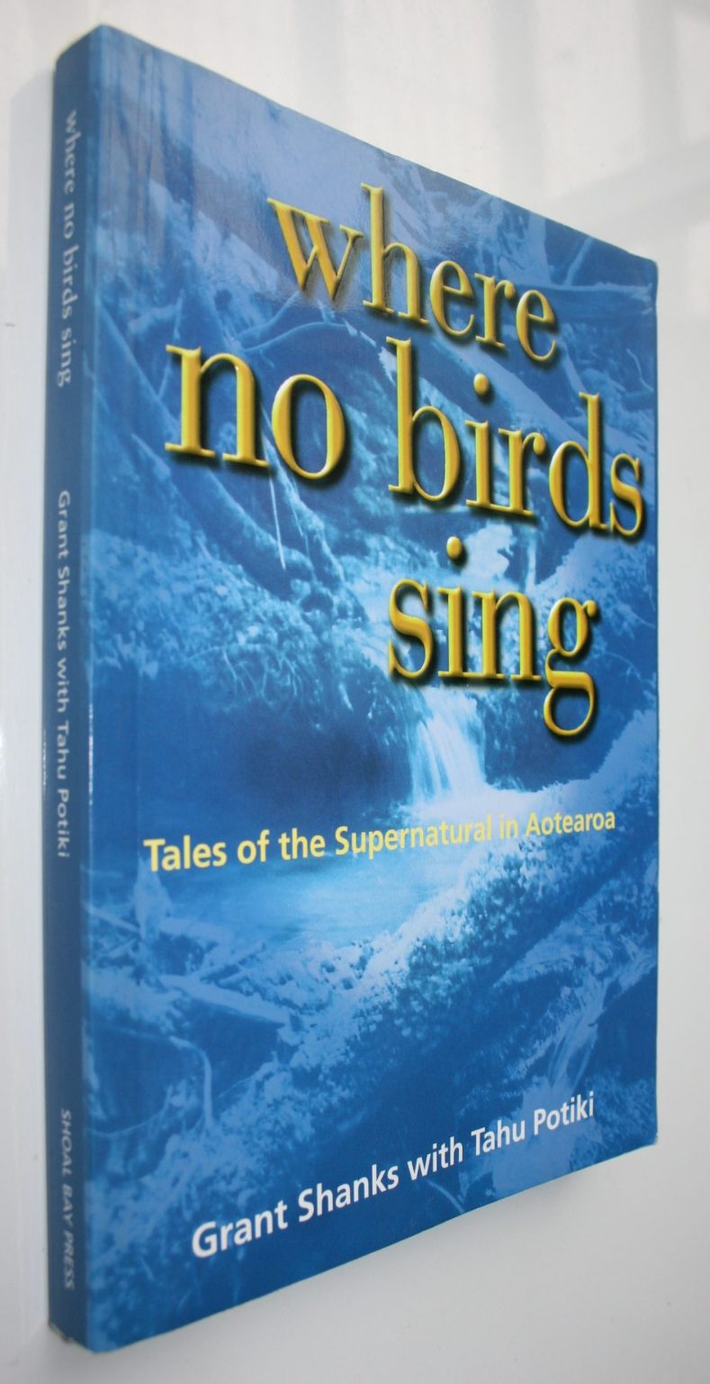 Where No Birds Sing Tales of the Supernatural in Aotearoa By Grant Shanks, Tahu Potiki.