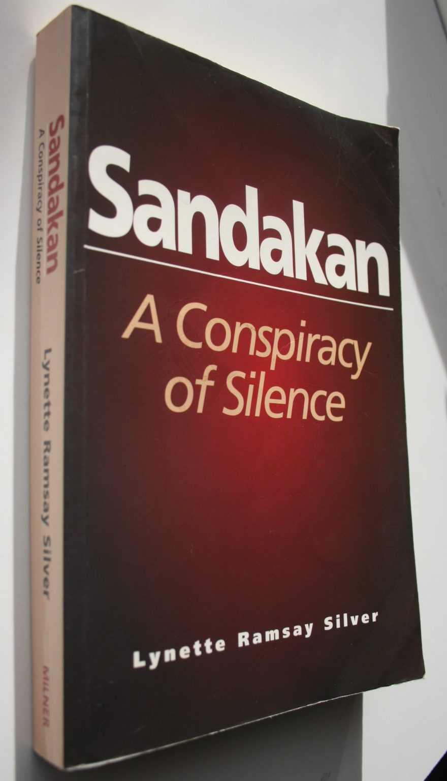 Sandakan A Conspiracy of Silence By Lynette Ramsay Silver. (Bungled rescue of WW2 POWs)