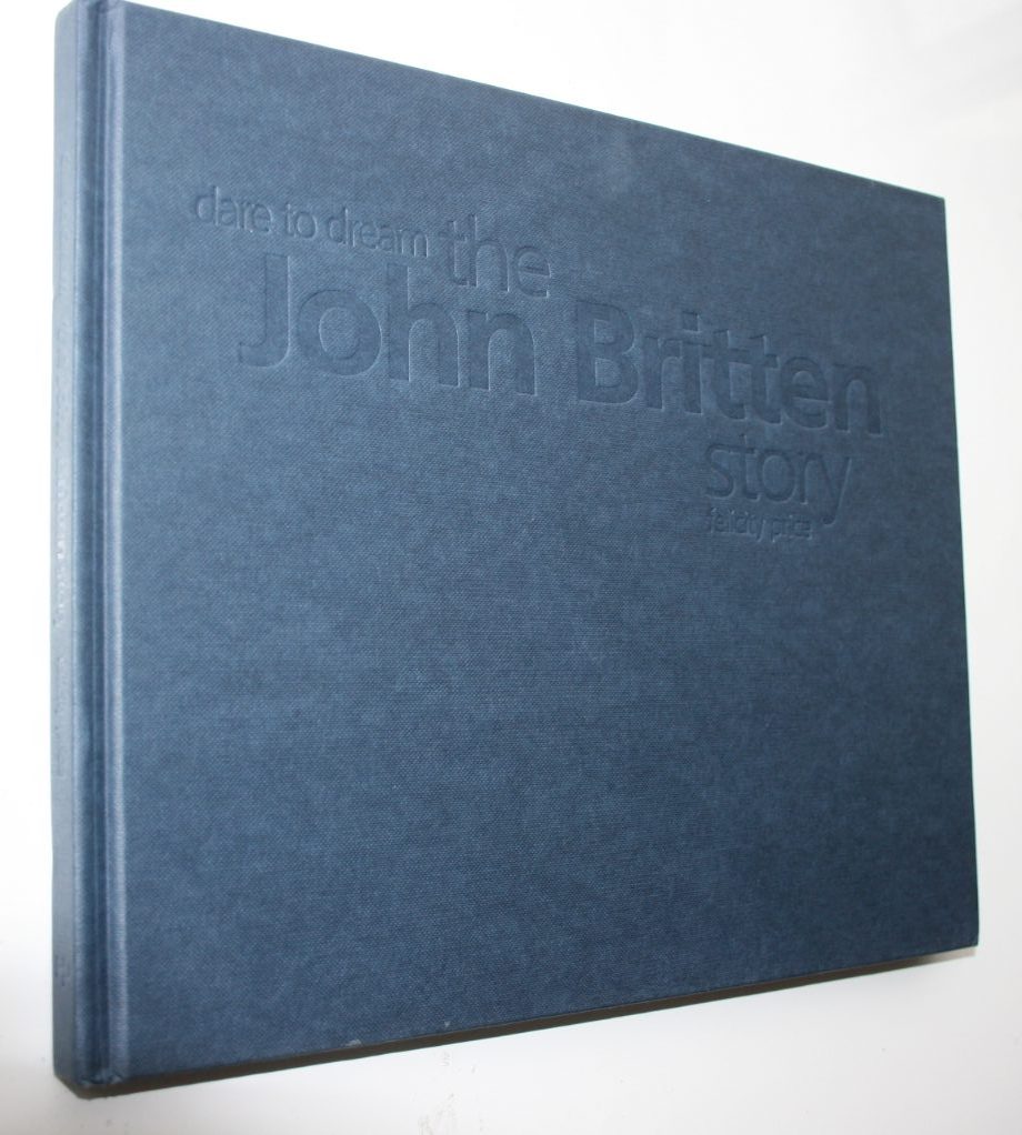 Dare to Dream: The John Britten Story. By Felicity Price. SIGNED by AUTHOR.