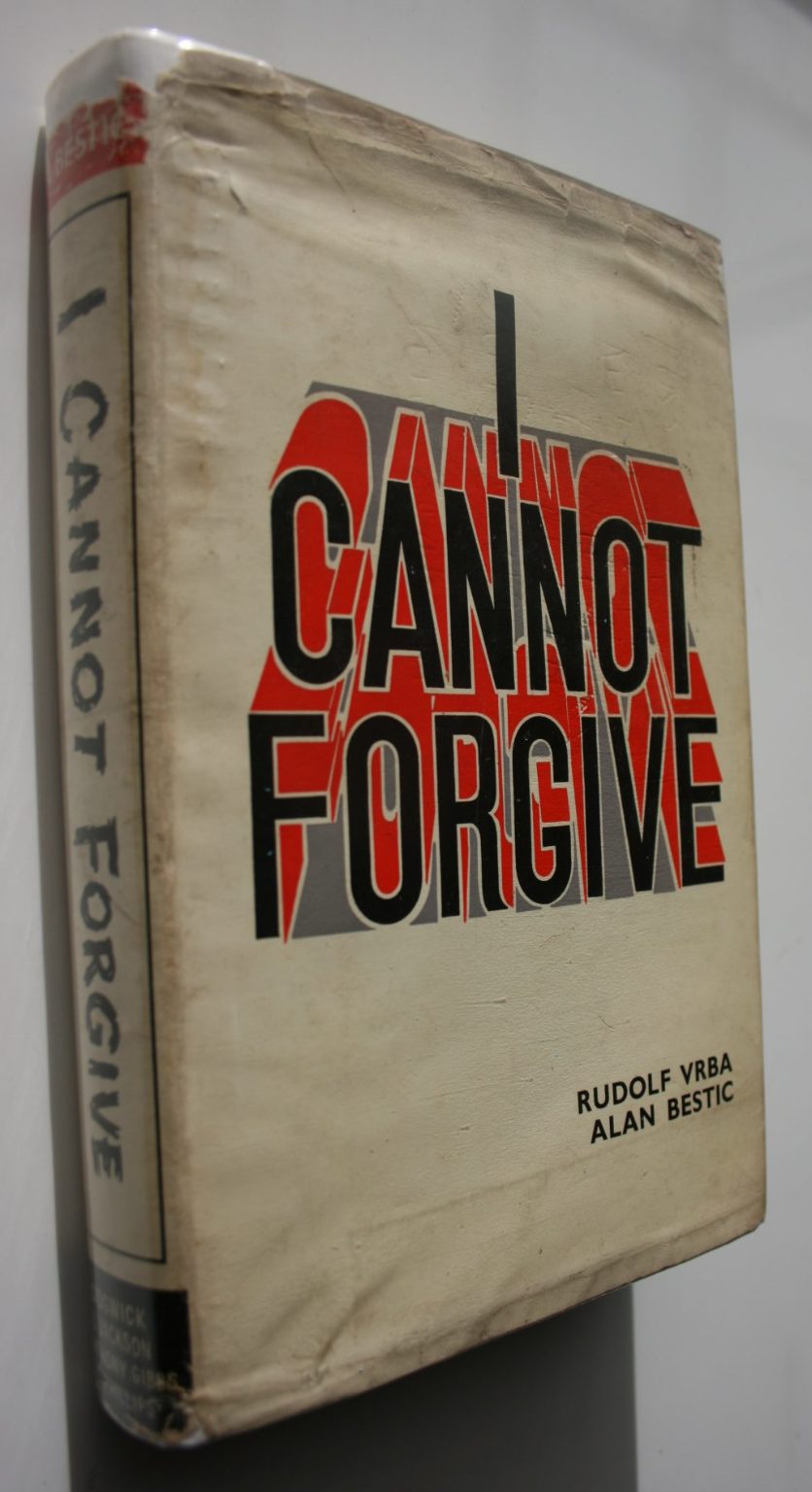 I Cannot Forgive by Rudolf Vrba; Alan Bestic. The Man Who Escaped from Auschwitz