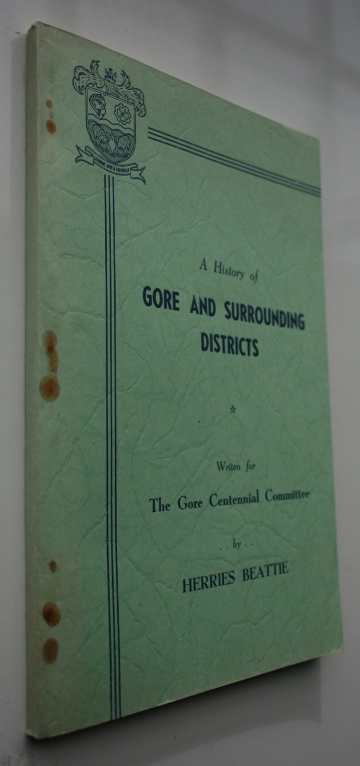 A History of Gore and Surrounding Districts 1862-1962 Beattie, Herries. 1st ED