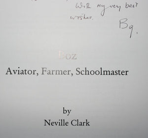 Boz - Aviator, Farmer, Schoolmaster By Neville J. Clark. SIGNED BY AUTHOR - VERY SCARCE.