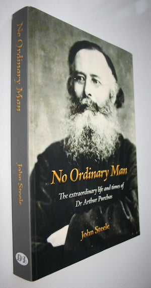 No Ordinary Man The Extraordinary Life and Times of Dr Arthur Purchas By John Steele. SCARCE.