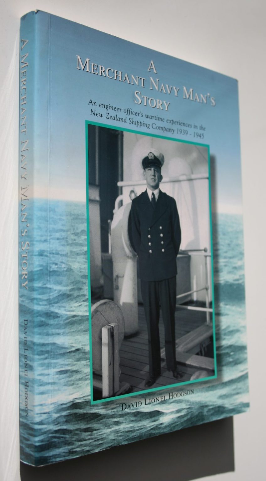 A Merchant Navy Man's Story: An Engineer Officer's Wartime Experiences in the New Zealand Shipping Company, 1939 - 1945 by David Lionel Hodgson. SCARCE.