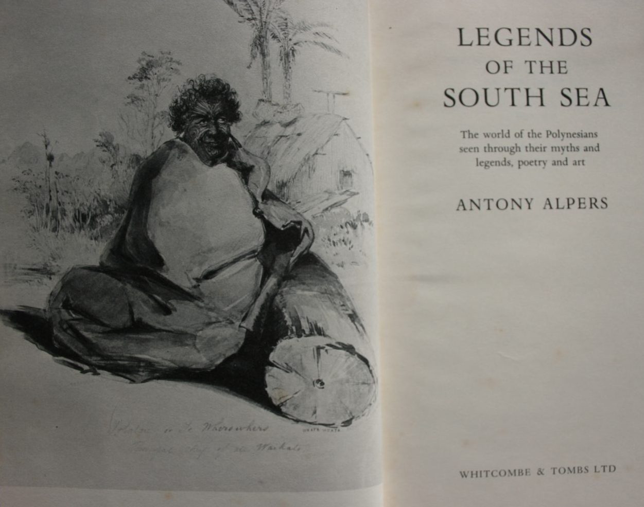 Legends of the South Sea: The world of the Polynesians seen through their myths and legends, poetry and art. By Antony Alpers