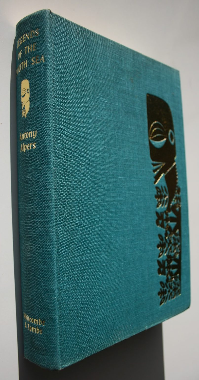 Legends of the South Sea: The world of the Polynesians seen through their myths and legends, poetry and art. By Antony Alpers