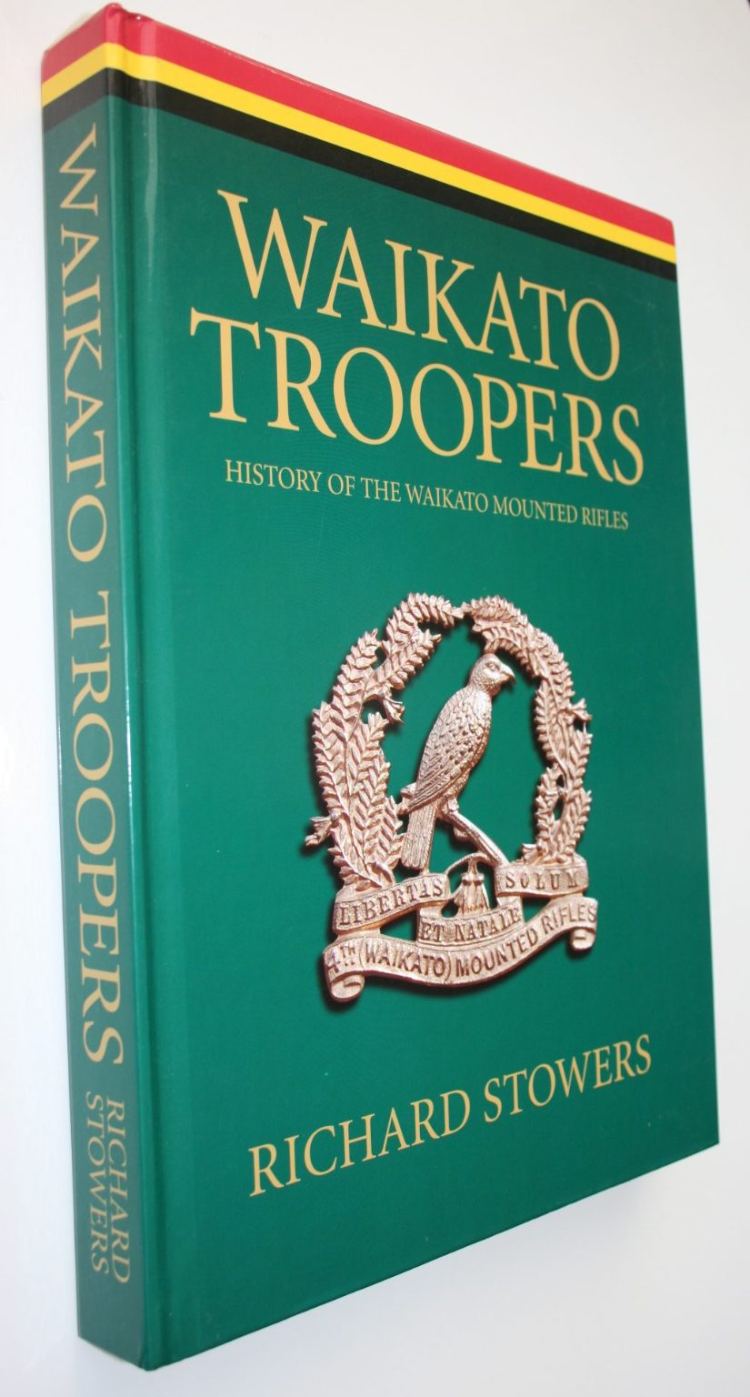 Waikato Troopers: History of the Waikato Mounted Rifles by Richard Stowers. 2008, First Edition. SCARCE.