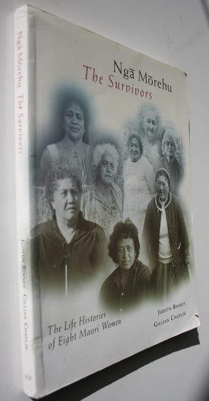 Nga Morehu/The Survivors The Life Histories of Eight Maori Women By Judith Binney, Gillian Chaplin.