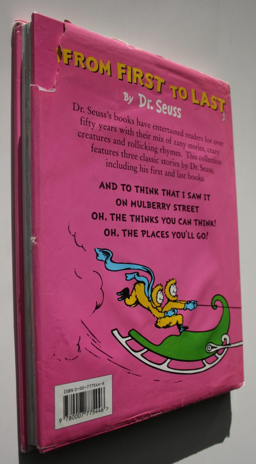 From First to Last By Dr. Seuss. Omnibus edition. Contains 3 stories: AND TO THINK I SAW IT ON MULBERRY STREET (BANNED) OH, THE THINKS YOU CAN THINK! OH. THE PLACES YOU'LL GO!