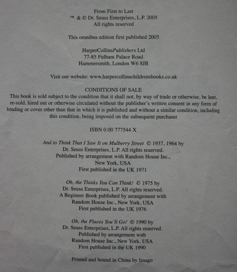 From First to Last By Dr. Seuss. Omnibus edition. Contains 3 stories: AND TO THINK I SAW IT ON MULBERRY STREET (BANNED) OH, THE THINKS YOU CAN THINK! OH. THE PLACES YOU'LL GO!