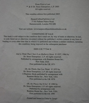 From First to Last By Dr. Seuss. Omnibus edition. Contains 3 stories: AND TO THINK I SAW IT ON MULBERRY STREET (BANNED) OH, THE THINKS YOU CAN THINK! OH. THE PLACES YOU'LL GO!