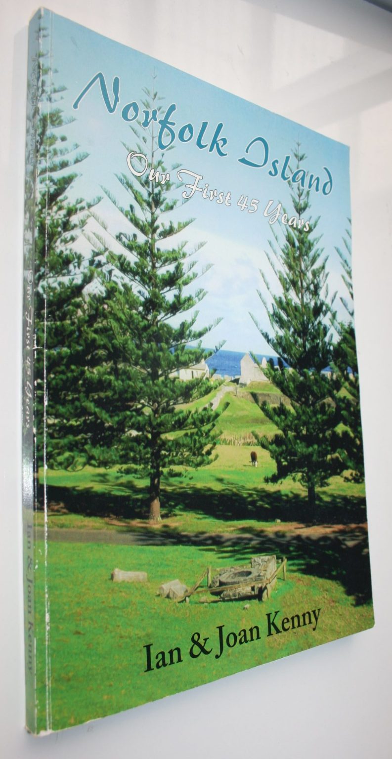 Norfolk Island: Our First 45 Years - Ian Kenny.  VERY SCARCE. SIGNED BY AUTHOR.