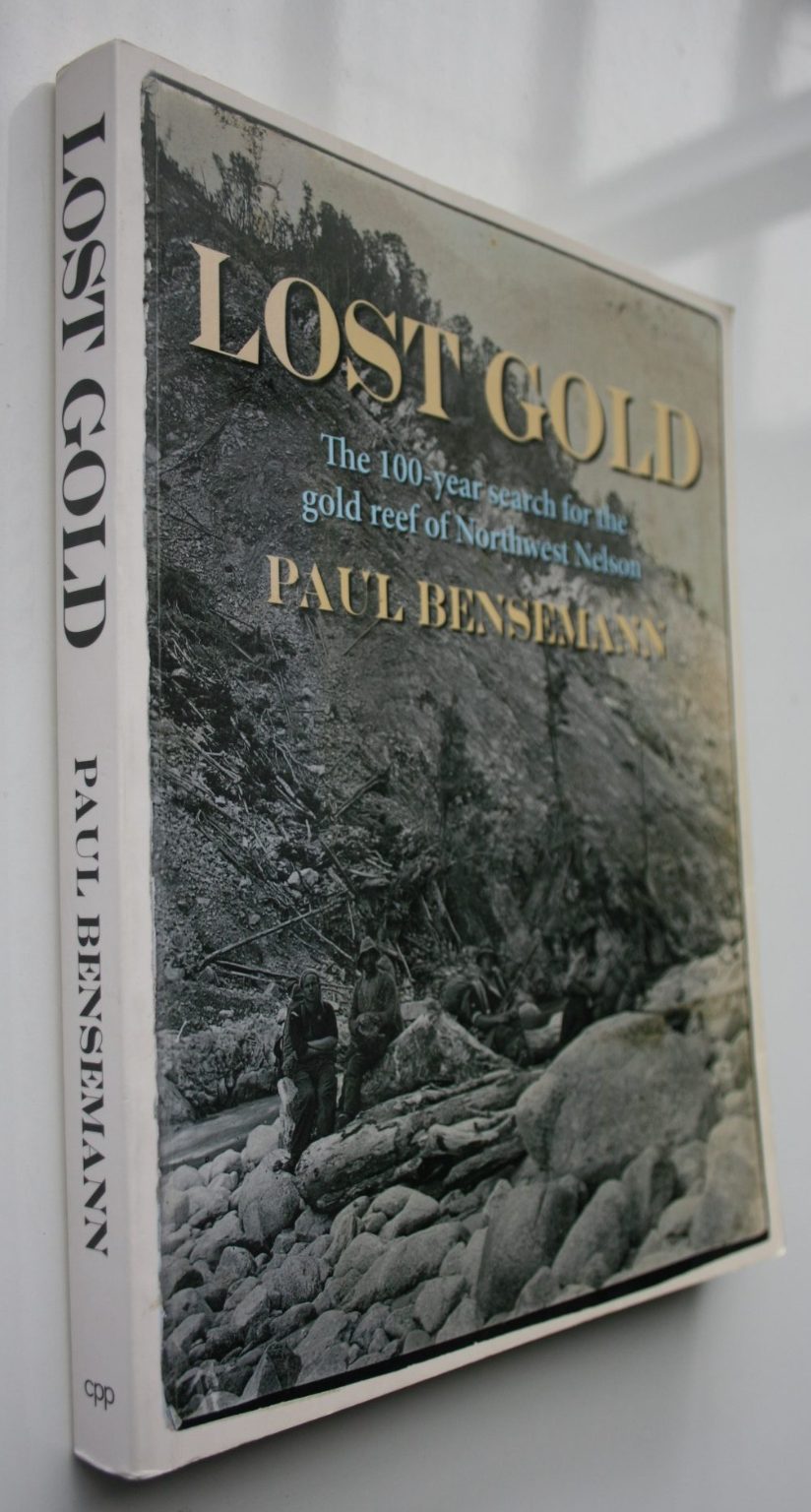 Lost Gold The 100-year Search for the Gold Reef of Northwest Nelson. By Paul Bensemann.