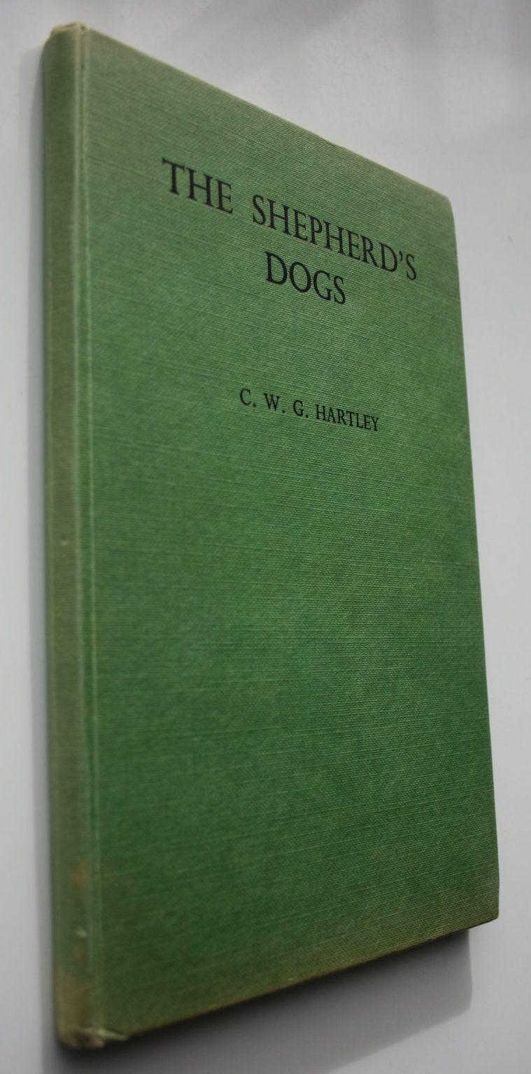 The Shepherd's Dogs Their Training for Mustering and Trial Work By C.W.G. Hartley.