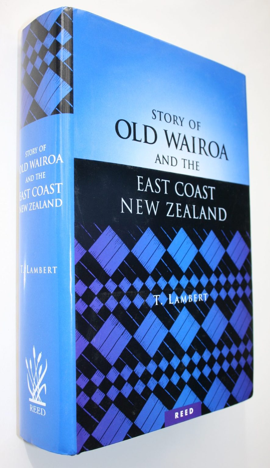 The Story of Old Wairoa and the East Coast District, North Island, New Zealand Or, Past, Present, and Future .A Record of Over Fifty Years' Progress By T. Lambert.