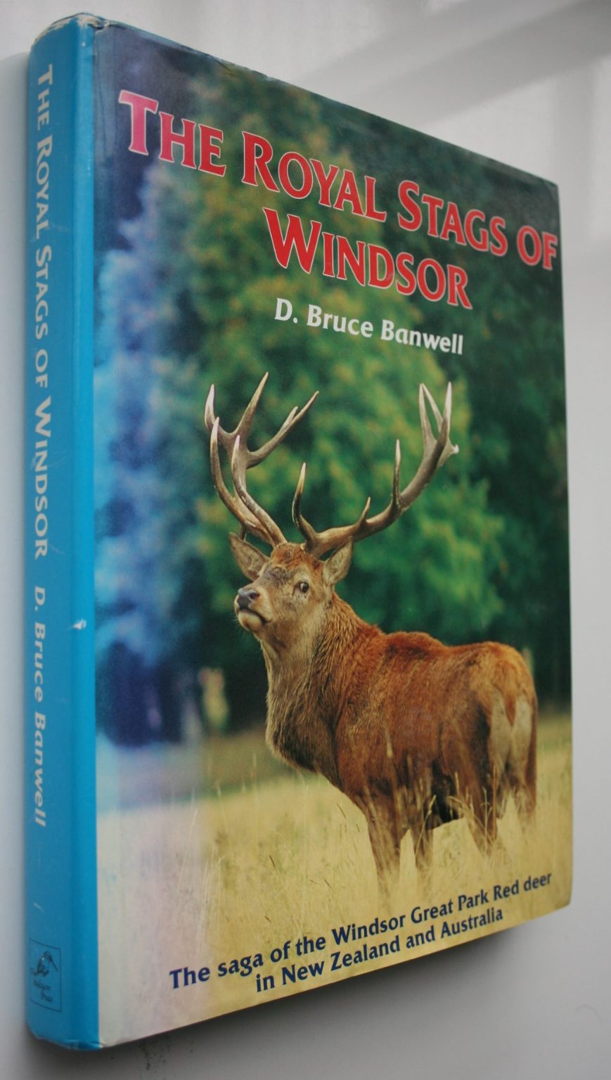 The Royal Stags of Windsor. Saga of the Windsor Great Park Red Deer in New Zealand and Australia by D Bruce Banwell.