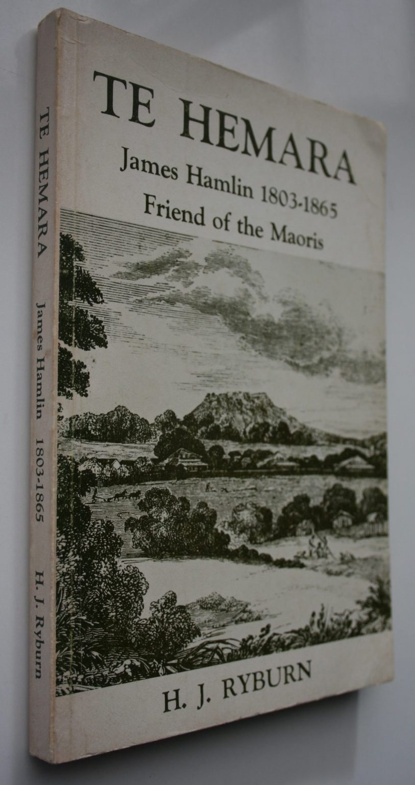 Te Hemara - James Hamlin 1803 - 1865 Friend of the Maoris by H. J. Ryburn