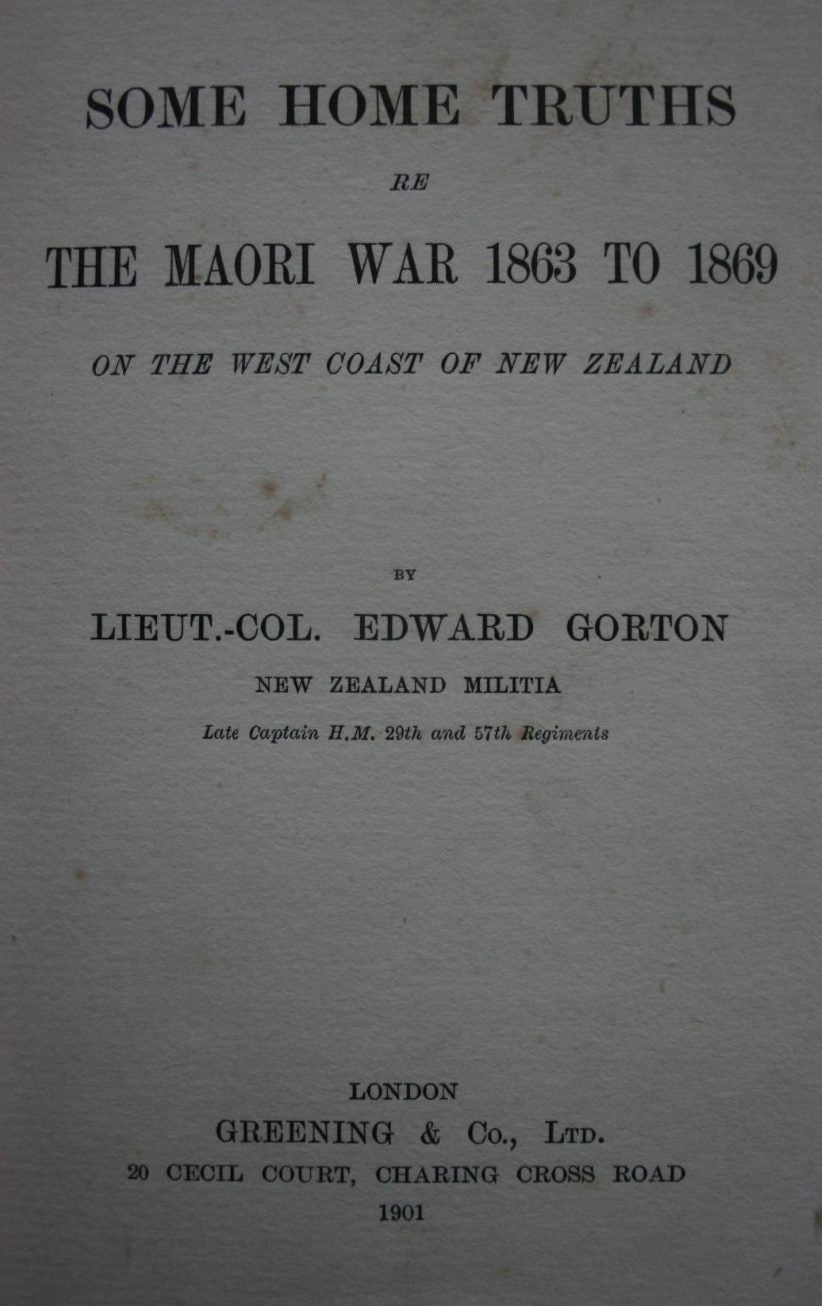 Some Home Truths re Maori War 1863 to 1869 on the West Coast of New Zealand by Lieut.-Col. Edward Gorton SIGNED BY A GORTON