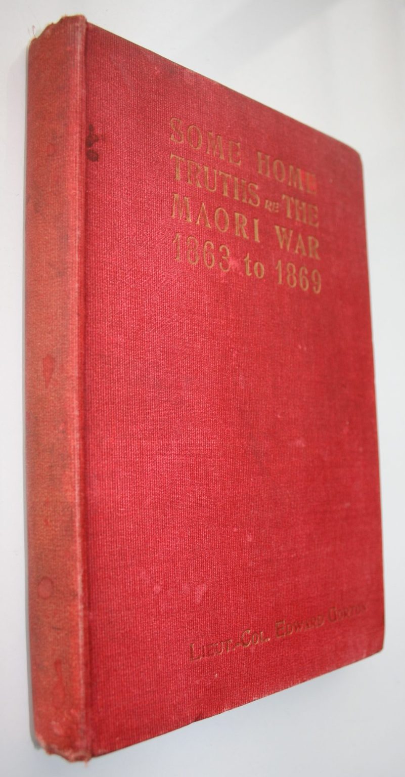 Some Home Truths re Maori War 1863 to 1869 on the West Coast of New Zealand by Lieut.-Col. Edward Gorton SIGNED BY A GORTON