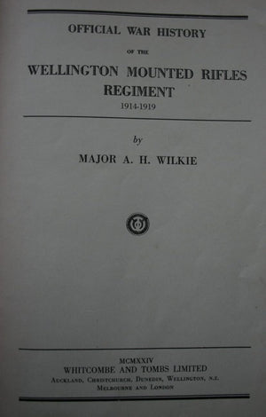 Official War History of the Wellington Mounted Rifles Regiment 1914 - 1919 by A H Wilkie.