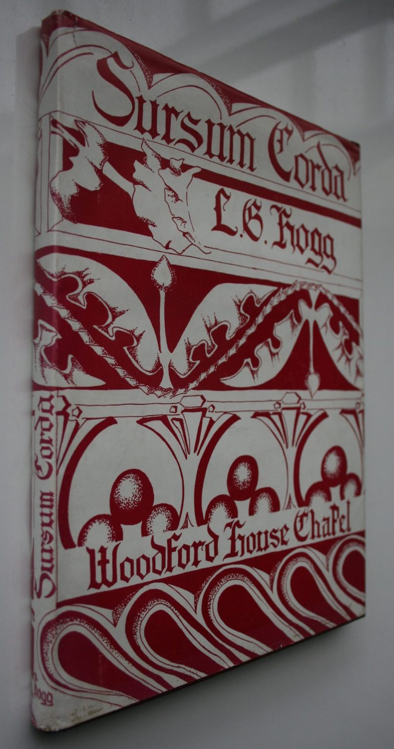 Sursum Corda - a History of the Chapel of St. Francis Woodford House. SIGNED personal inscription by L. G. Hogg.