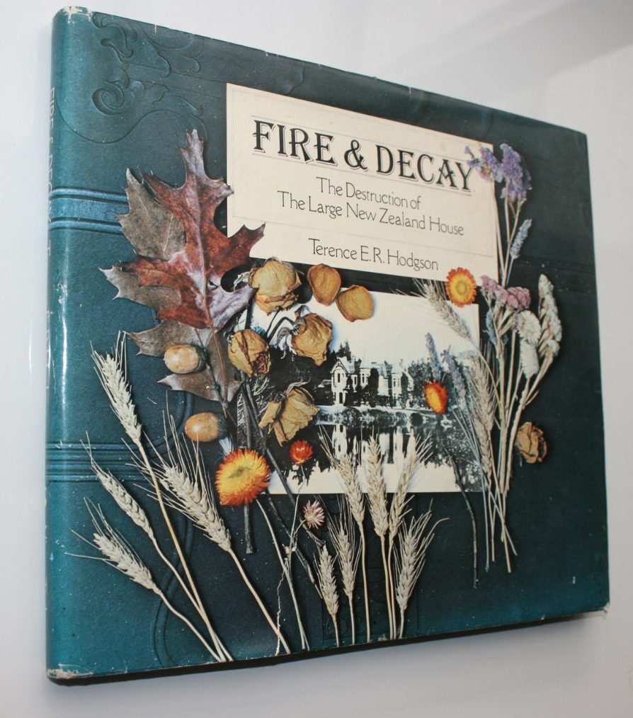 Fire & Decay: The Destruction of the Large New Zealand House by Hodgson, Terence E. R