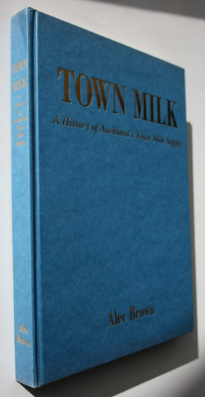 Town Milk: A History Of Auckland's Town Milk Supply. SIGNED personal inscription by Alec Brown