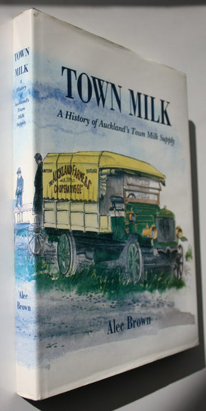 Town Milk: A History Of Auckland's Town Milk Supply. SIGNED personal inscription by Alec Brown