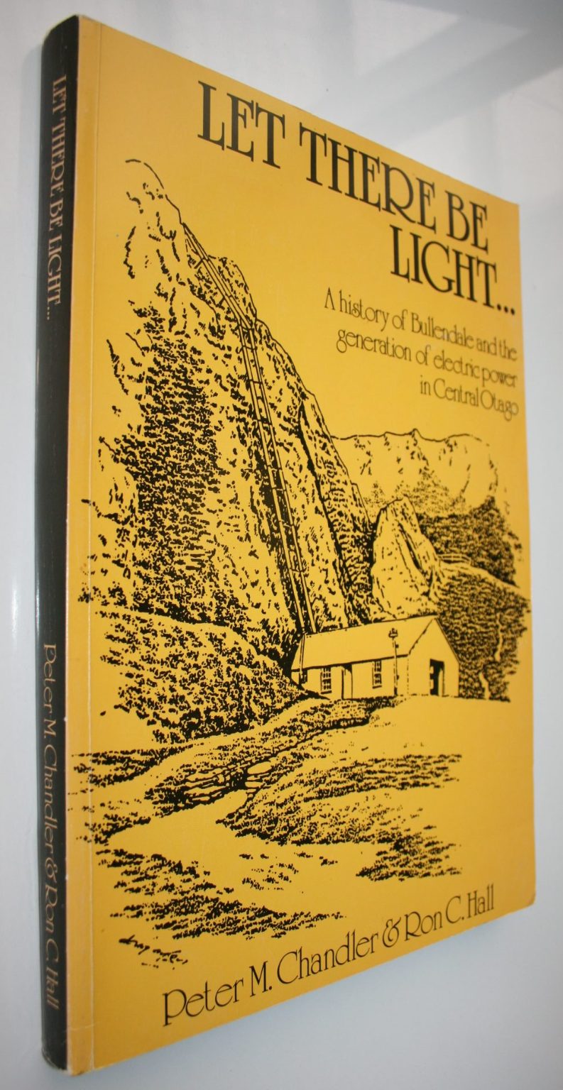 Let There be Light. A History of Bullendale and the generation of electric power in Central Otago by Peter M. Chandler &amp; Ron C. Hall.