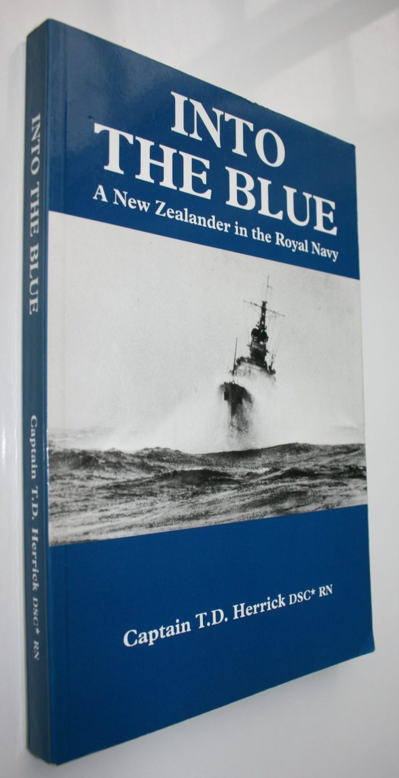 Into the Blue. A New Zealander in the Royal Navy by Cpt T. D. Herrick DSC RN. SIGNED BY AUTHOR.