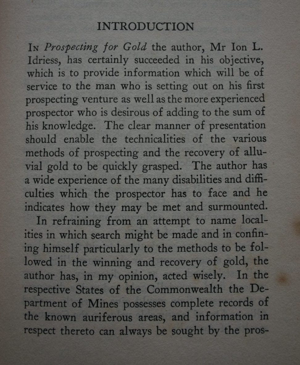 Prospecting for Gold; From the Dish to the Hydraulic Plant, and from the Dolly to the Stamper Battery. With chapters on prospecting for Opal, Tin and other Minerals by Ion L. Idriess.