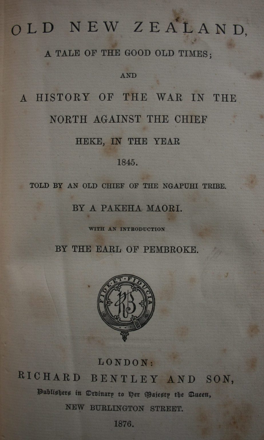 Old New Zealand A Tale of the Good Old Times; AND A History of the War in the North of New Zealand Against the Chief Heke in the Year 1845, told by an Old Chief of the Ngapuhi Tribe. By a Pakeha Maori (F E Maning).