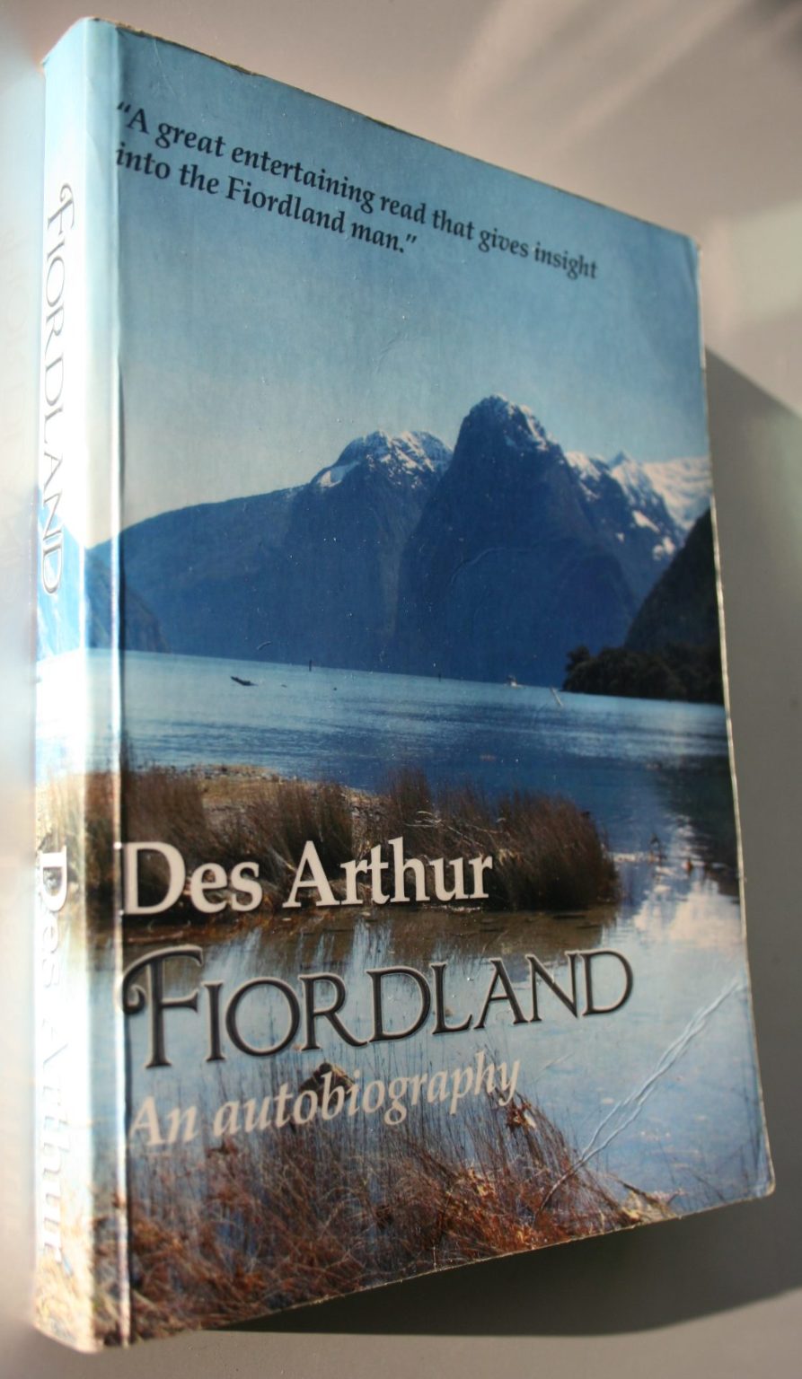 Fiordland An Autobiography by Des Arthur. 2006 , First edition.