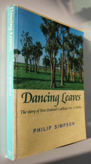 Dancing Leaves: the Story of New Zealand's Cabbage Tree, Ti Kouka by Philip Simpson.