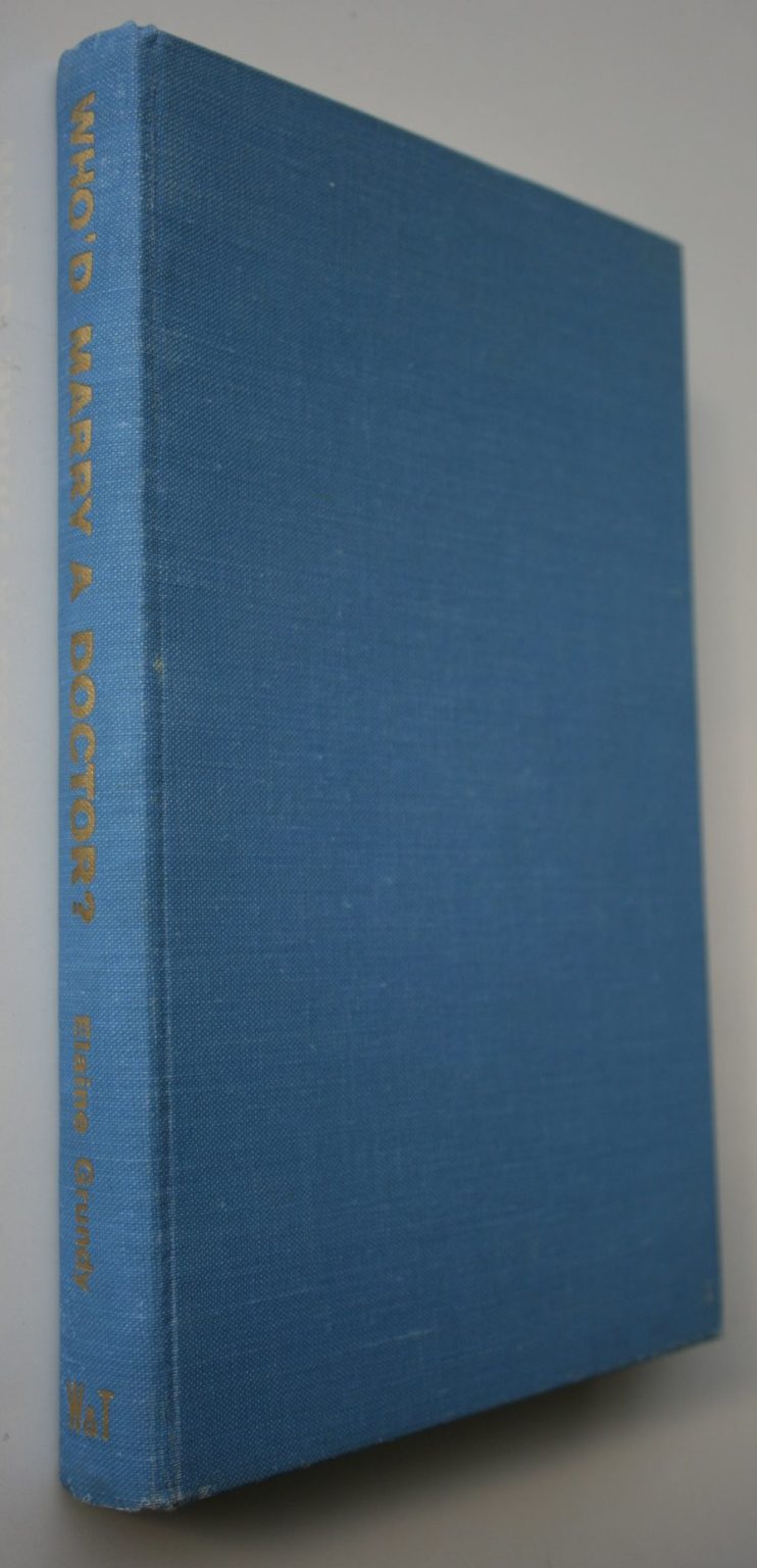 Who'd Marry a Doctor?: Chatham Islands Casebook. By Elaine Grundy. Hardback 1958 first edition