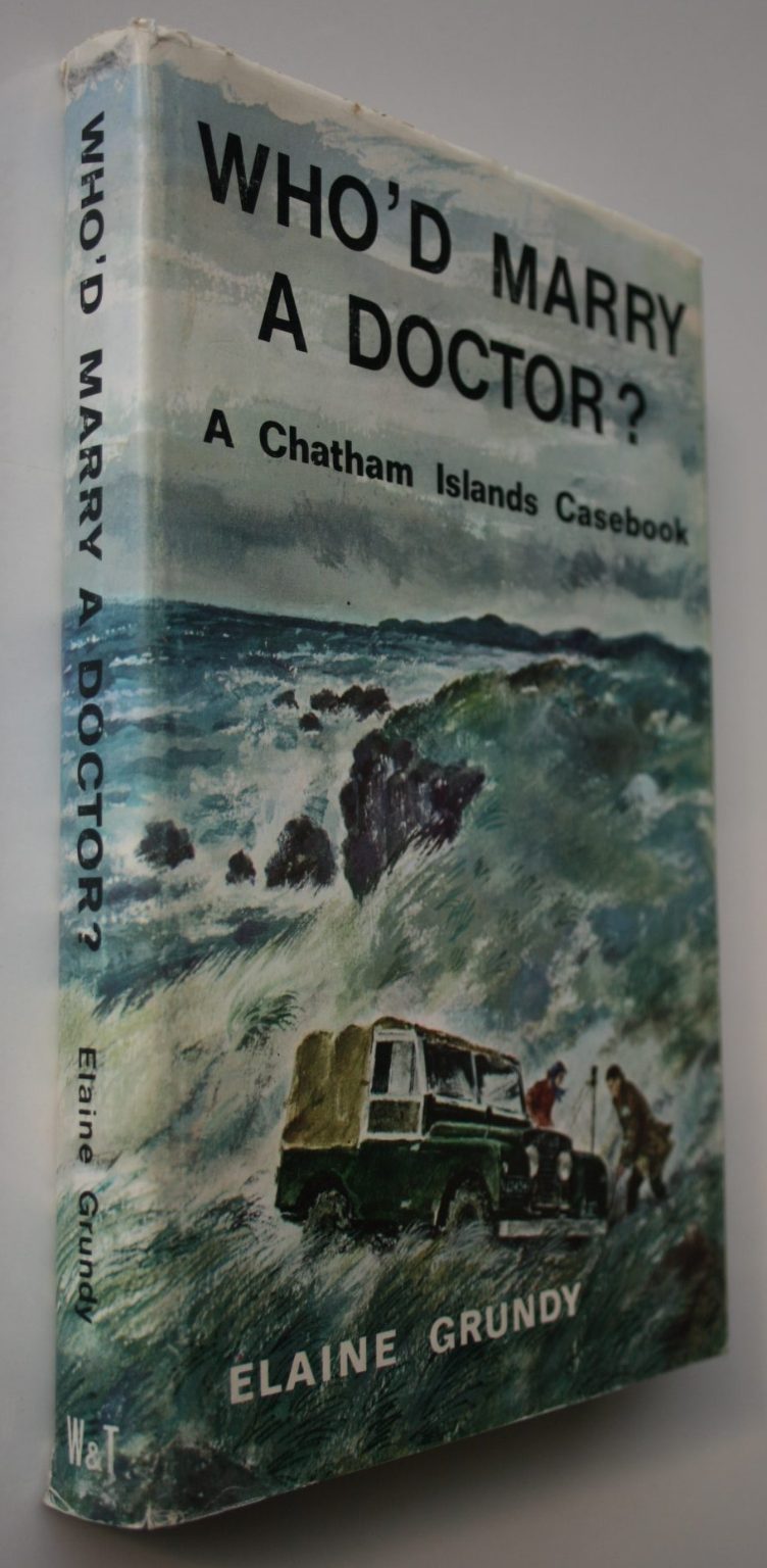 Who'd Marry a Doctor?: Chatham Islands Casebook. By Elaine Grundy. Hardback 1958 first edition