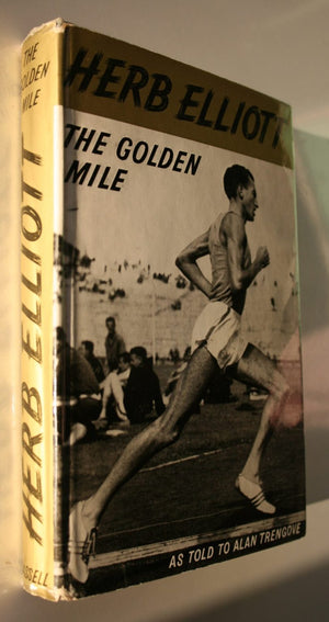 The Golden Mile. The Herb Elliott Story as Told to Alan Trengove. With a Foreword By Percy Cerutty.