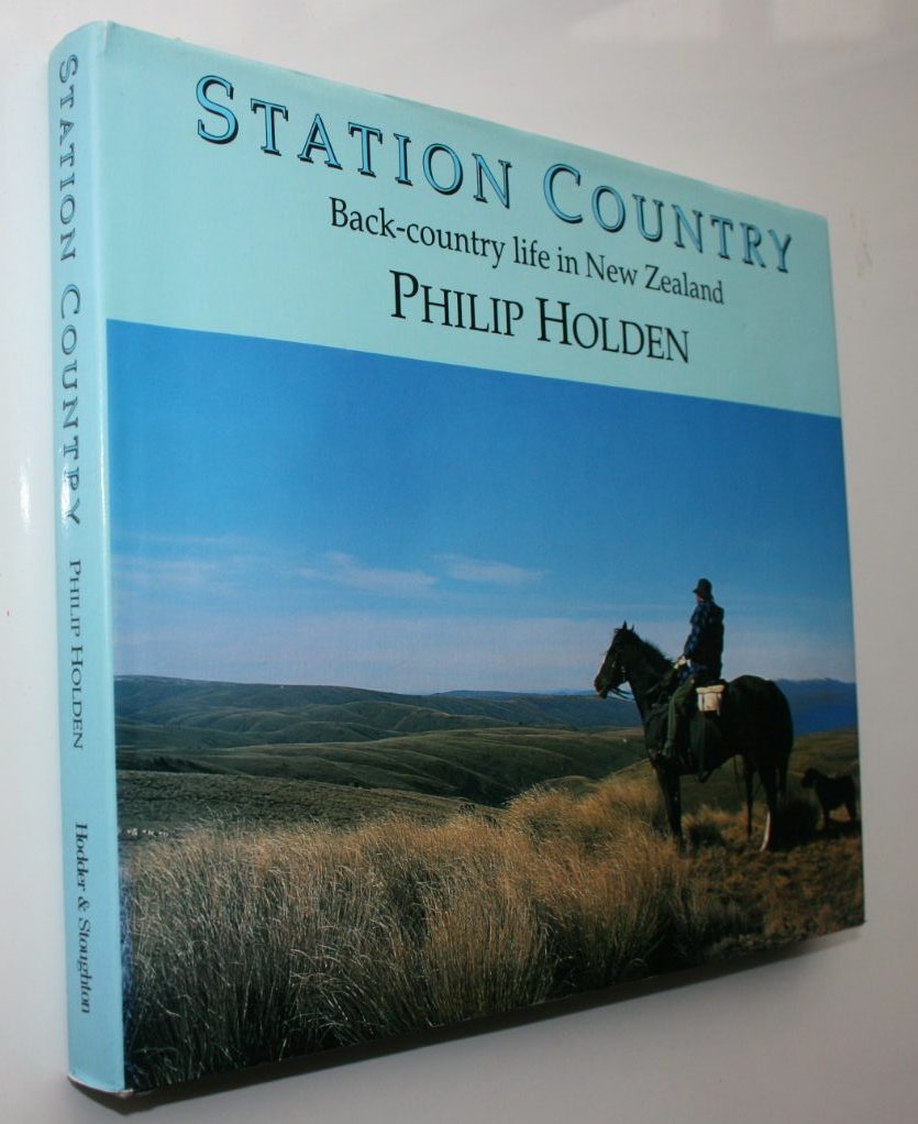 Station country: Back-country life in New Zealand BY Philip Holden. 1994. SIGNED BY AUTHOR.