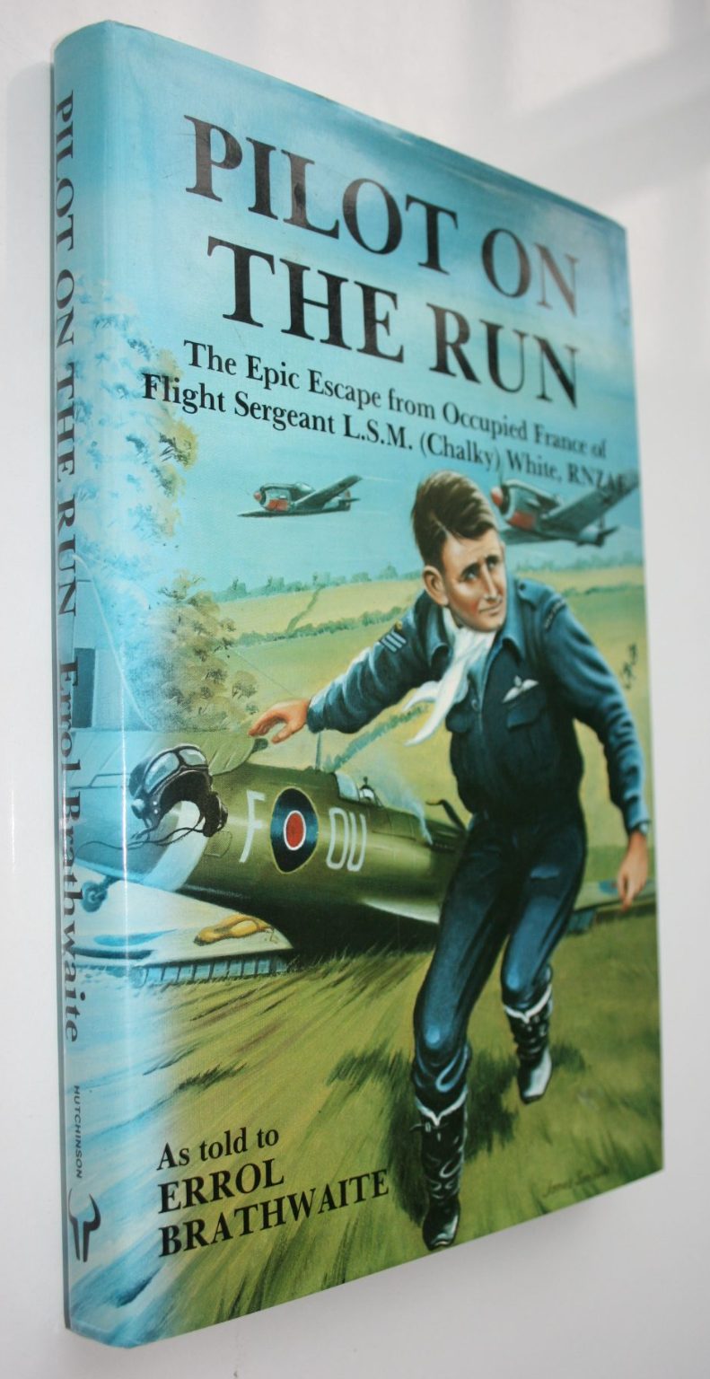 Pilot on the Run, The Epic Escape From Occupied France of Flight Sergeant L.S.M. "Chalky" White, RNZAF. (Spitfire pilot) By Errol Brathwaite.