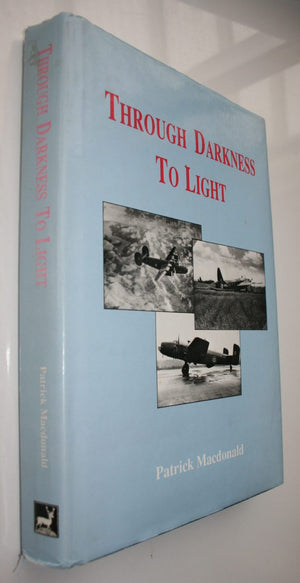 Through Darkness to Light: The Night-Bomber Offensive Against Romanian Oil 1944. by Patrick Macdonald. SIGNED BY AUTHOR.