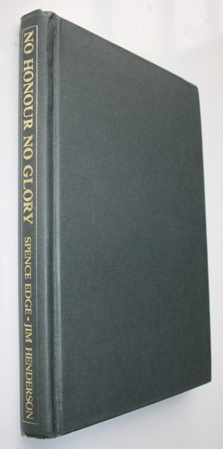 No Honour No Glory, The tragic deaths of 162 Kiwi prisoners-of-war, revealed for the first time. By Jim Henderson and Spence Edge. 1983. FIRST EDITION. SIGNED BY SPENCE EDGE