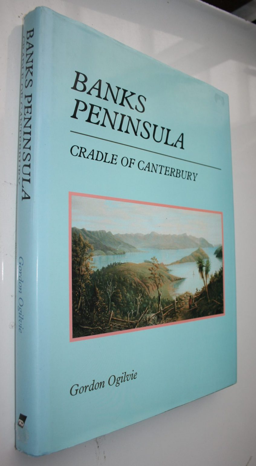 Banks Peninsula: Cradle of Canterbury by Gordon Ogilvie.