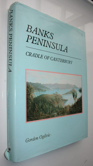 Banks Peninsula Cradle of Canterbury by Gordon Ogilvie.