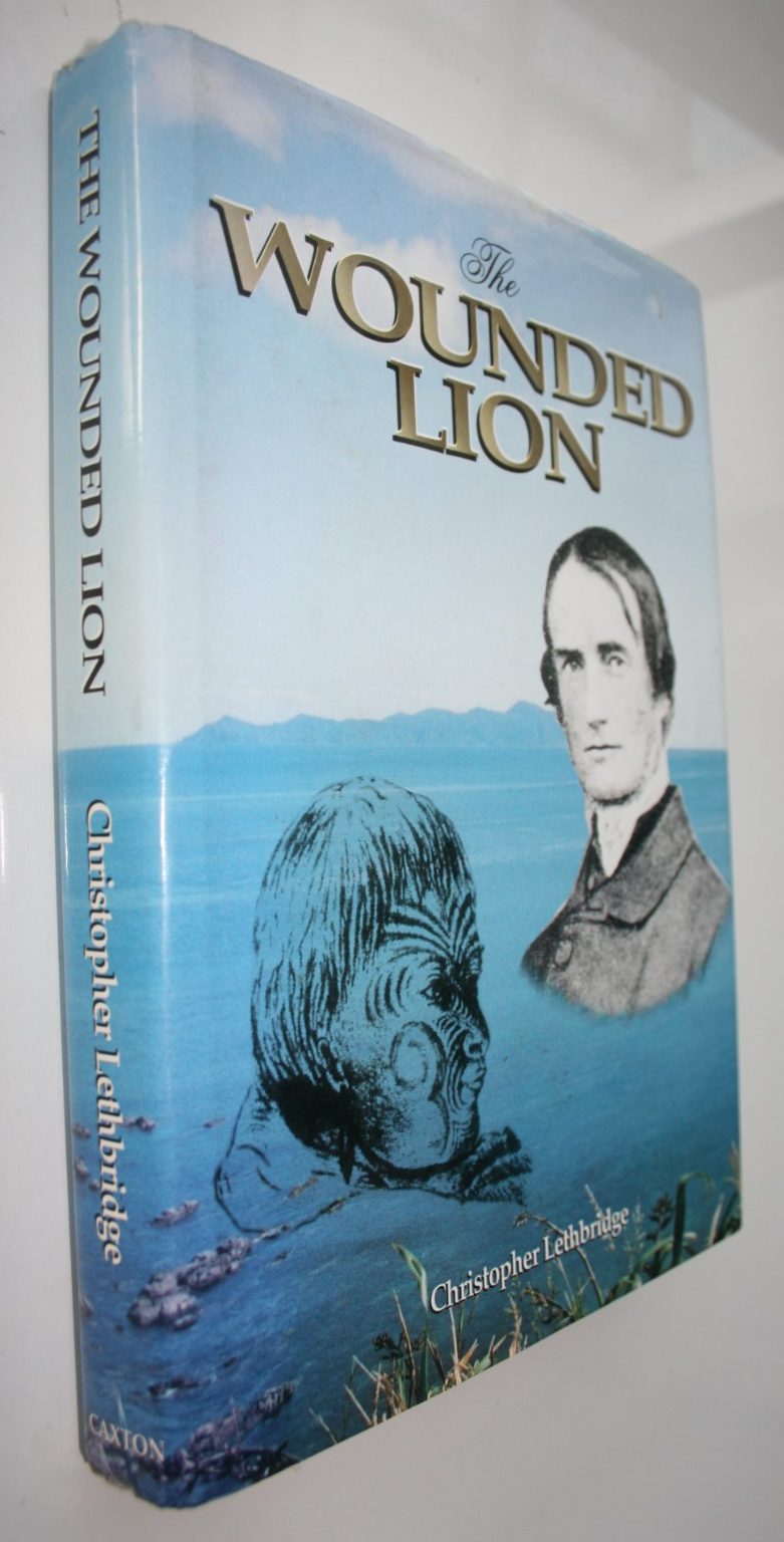 The Wounded Lion Octavius Hadfield, 1814-1904: Pioneer Missionary Friend of the Maori & Primate of New Zealand By Christopher Lethbridge.