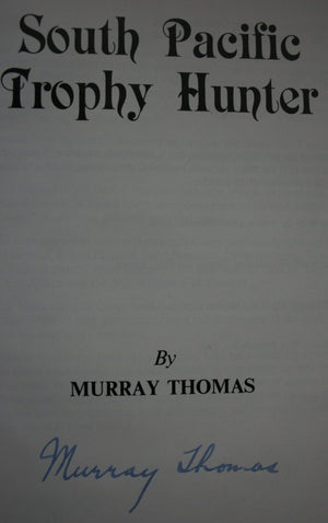 South Pacific Trophy Hunter. by Murray Thomas. SIGNED BY AUTHOR.