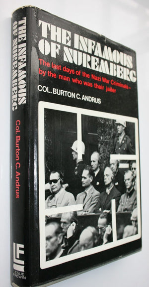 The Infamous of Nuremberg. The Last Days of The Nazi War Criminals by the Man Who Was Their Jailer. Col. Burton C. Andrus.