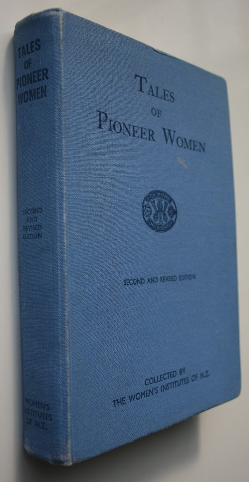 TALES OF PIONEER WOMEN. Collected by the Women's Institute of N.Z, AE. Woodhouse