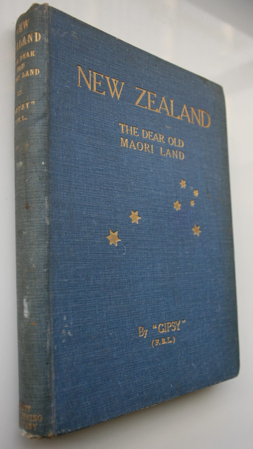 New Zealand The Dear Old Maori Land by "Gipsy" [F.B.L]. 1915. FIRST EDITION. VERY SCARCE.